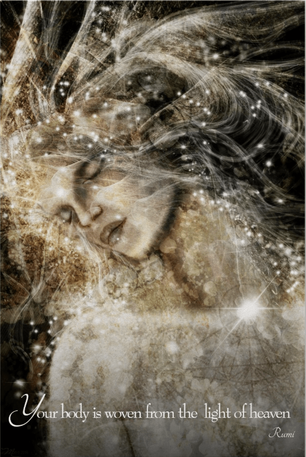 Your body is woven from the light of heaven - Rumi Art by Margaret Dill #spiritualquotes #Visionaryartspiritual #Visionaryartmystical #Margaretdill