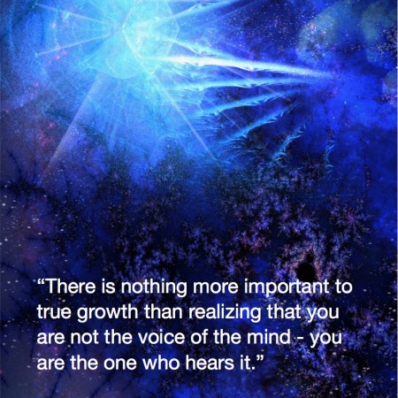 There is nothing more important to true growth than realizing that you are not the voice of the mind - you are the one who hears it. Michael Singer Fractal Art by Margaret Dill #spiritualquotes #wordsofwisdom #Fractalart #AbstractArt #Margaretdill