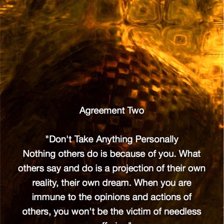 Agreement Two - Don't Take Anything Personally nothing others do is because of you. What others say and do is a projection of their own reality, their own dream. When you are immune to the opinions and actions of others, you won't be the victim of needless suffering. Miguel Ruiz - Fractal Art by Margaret Dill #spiritualquotes #wordsofwisdom #Fractalart #AbstractArt #Margaretdill