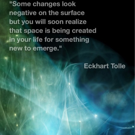 Some changes look negative on the surface but you will soon realize that space is being created in your life for something new to emerge. Eckhart Tolle Fractal Art by Margaret Dill #spiritualquotes #wordsofwisdom #Fractalart #AbstractArt #Margaretdill