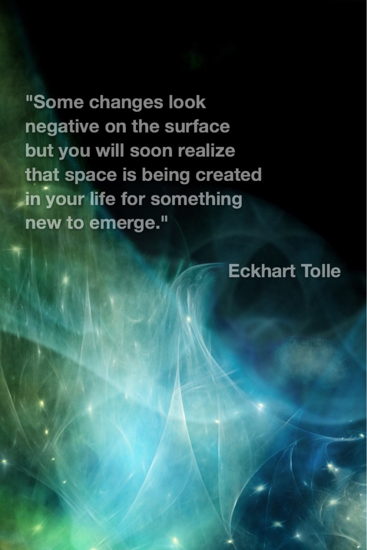Some changes look negative on the surface but you will soon realize that space is being created in your life for something new to emerge. Eckhart Tolle Fractal Art by Margaret Dill #spiritualquotes #wordsofwisdom #Fractalart #AbstractArt #Margaretdill