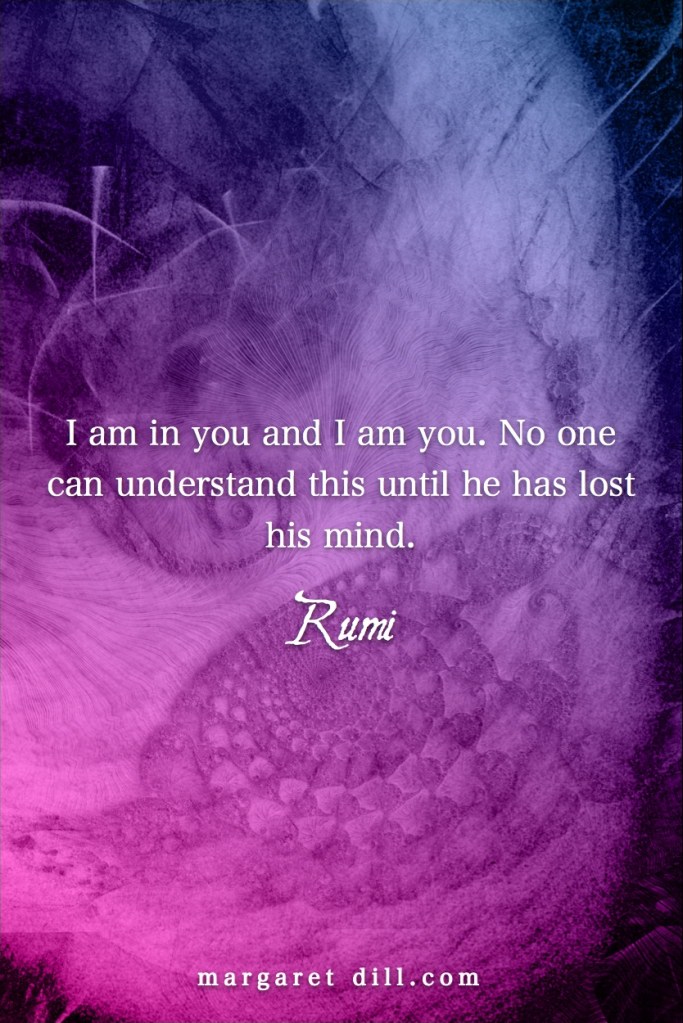 I am in you-Rumi-#Rumiquote #wordsofwisdom #MotivationalQuote #InspirationalQuote #LifeQuotes #PositiveQuotes #WordsoflifeQuotes