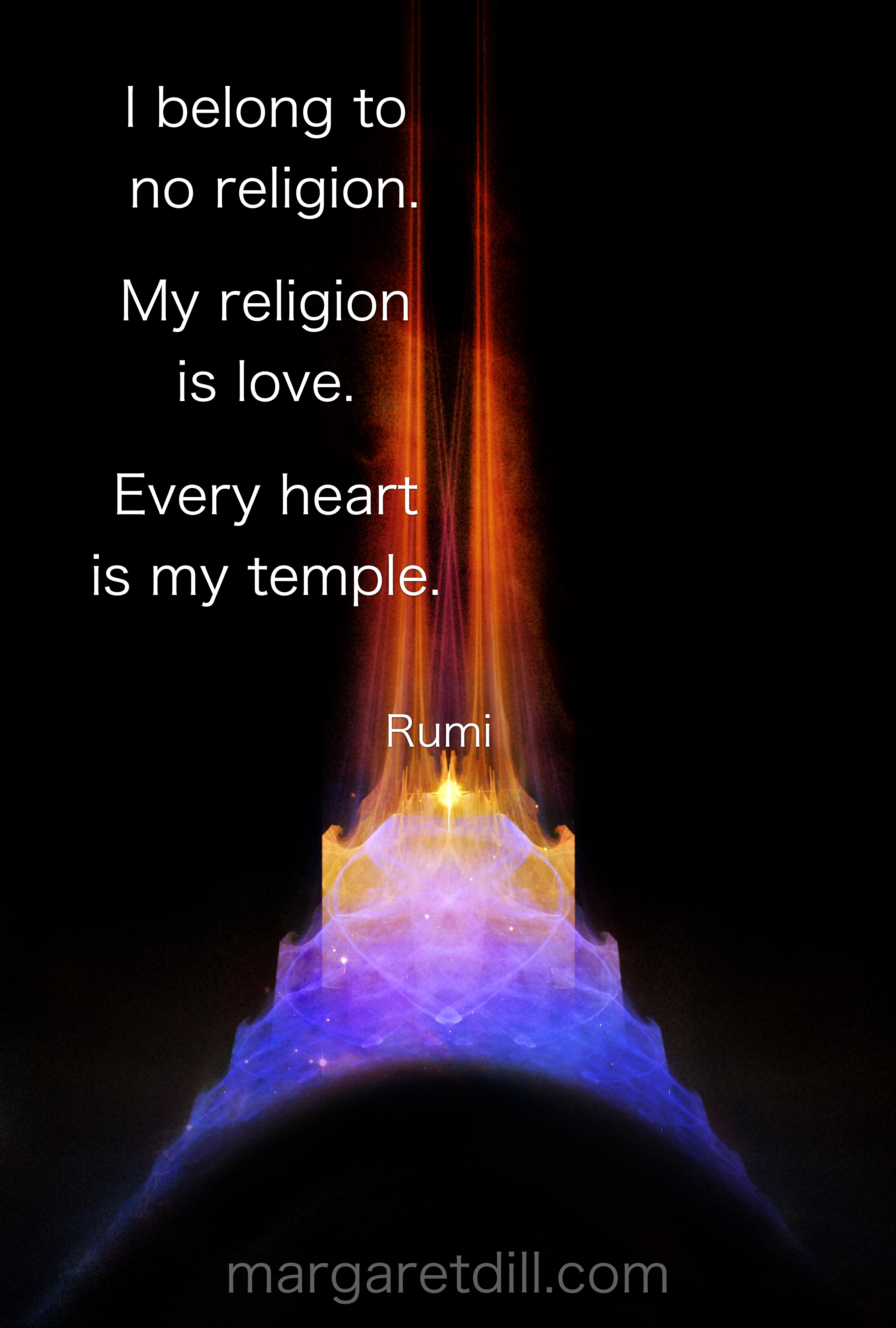 I belong to no religion Rumi Quote #wordsofwisdom #spiritualquotes #positivequotes #Rumi #margaretdill