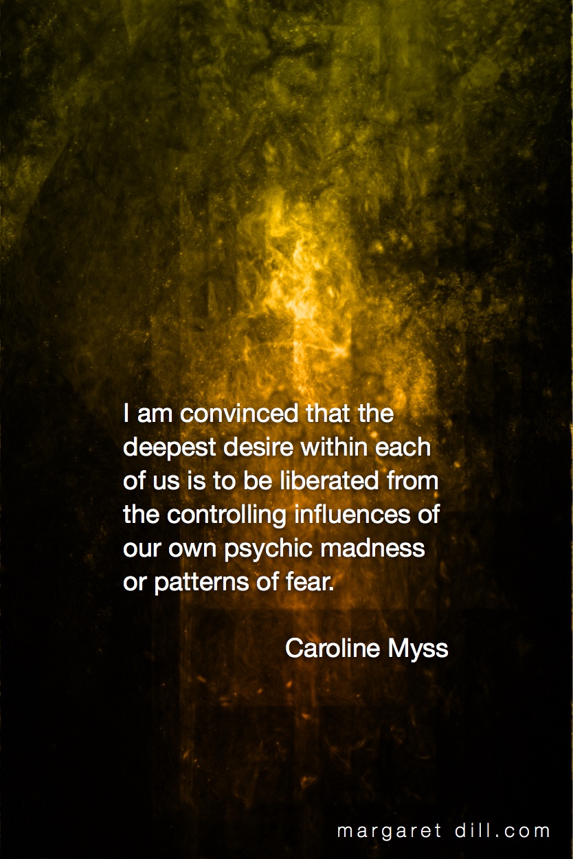 I am convinced-Caroline Myss #wordstoliveby #spiritualquotes  #words of wisdom  #SpiritualFractalart  #Margaretdill,  #Quotations  #CarolineMyssQuote