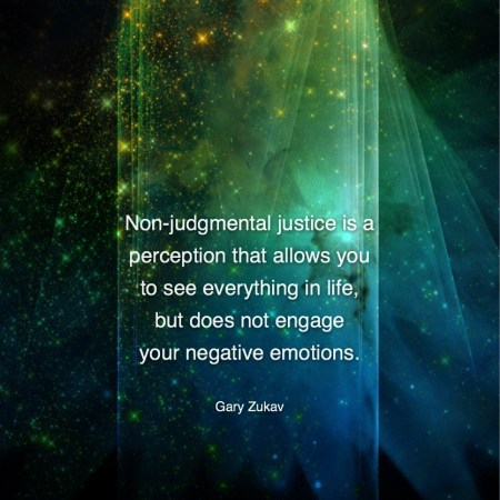 Non-judgmental-Gary Zukav #Inspirational Quote #GaryZukav #LifeQuotes #LeadershipQuotes #PositiveQuotes #SuccessQuotes