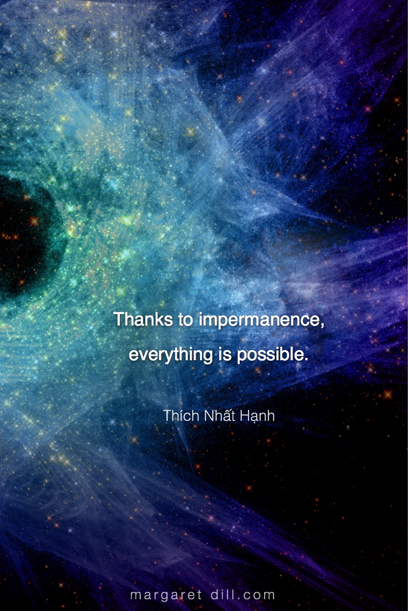 Thanks to impermanence - thích nhat hanh #MotivationalQuote #Inspirational Quote #ThichNhatHanh #LifeQuotes #wordstoliveby #PositiveQuotes #mindfulness #meditation