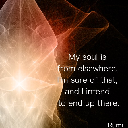 My soul is from elsewhere-rumi quote #wordstoliveby #mindfulness #meditation #Spiritualawakening #wordsofwisdom #quotations #rumi #rumiquotes