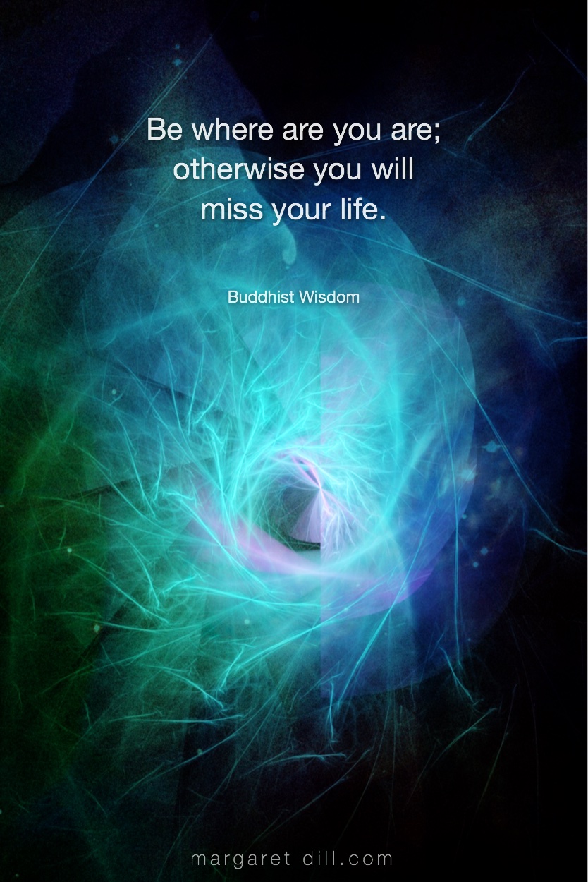 Be Where You Buddhist Wisdom Buddha #wordsofwisdom #Buddhiswisdom #wordstoliveby #mindfulness #meditation #Spiritualawakening #quotations #BuddhistQuote