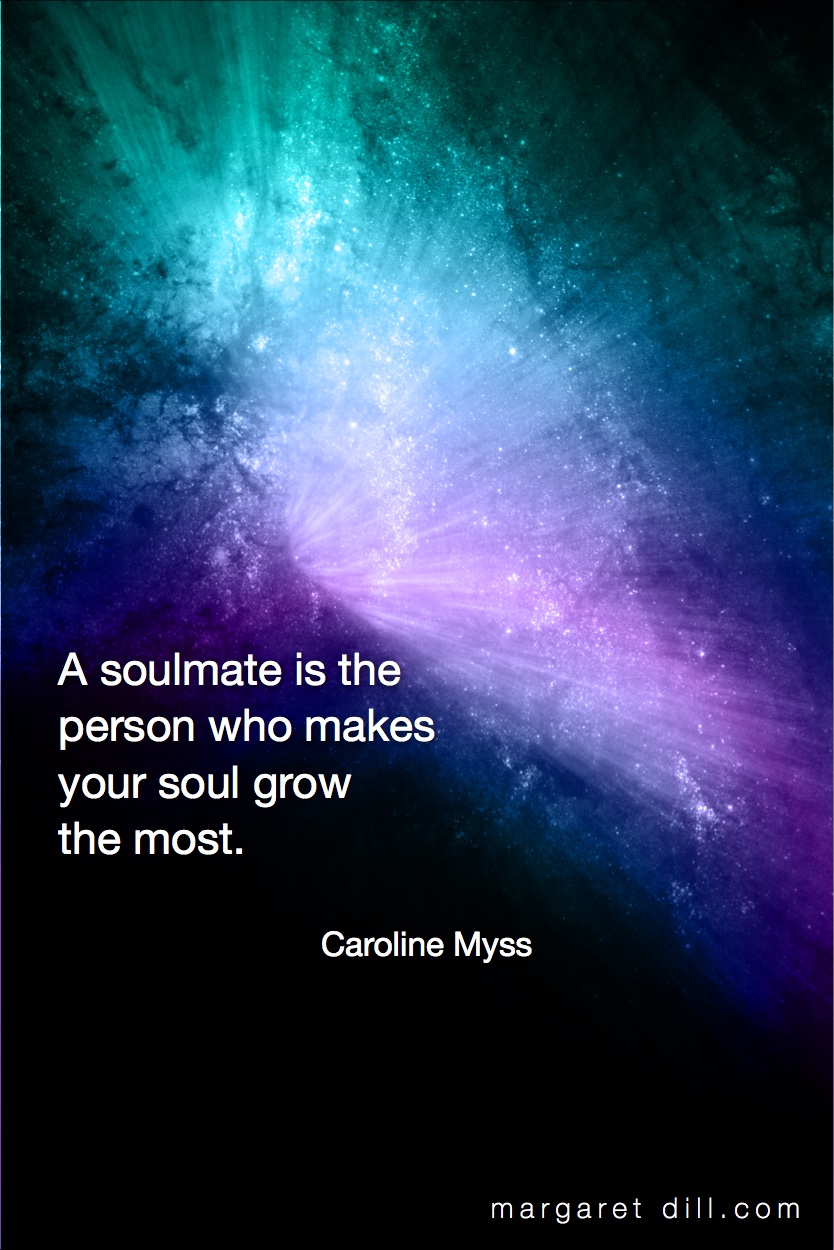 A soulmate is-Caroline Myss #spiritualquotes #wordsofwisdom #Fractalart #Margaretdill #CarolineMyssquote