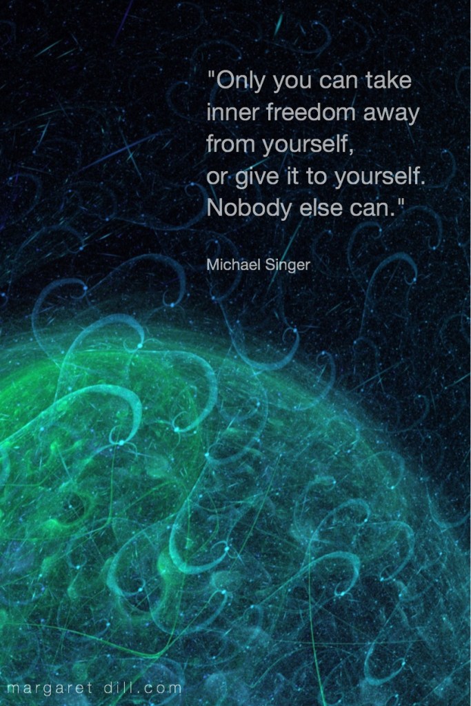 Only you can take Michael Singer Quote -Fractal Art Margaret Dill #spiritualquotes #wordsofwisdom #Fractalart #AbstractArt #Margaretdill